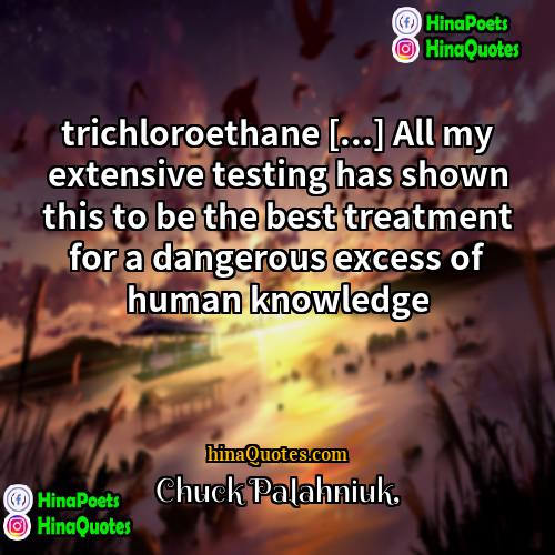 Chuck Palahniuk Quotes | trichloroethane [...] All my extensive testing has